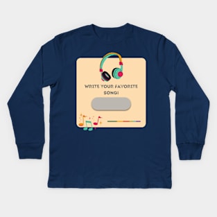 Write your favorite song Kids Long Sleeve T-Shirt